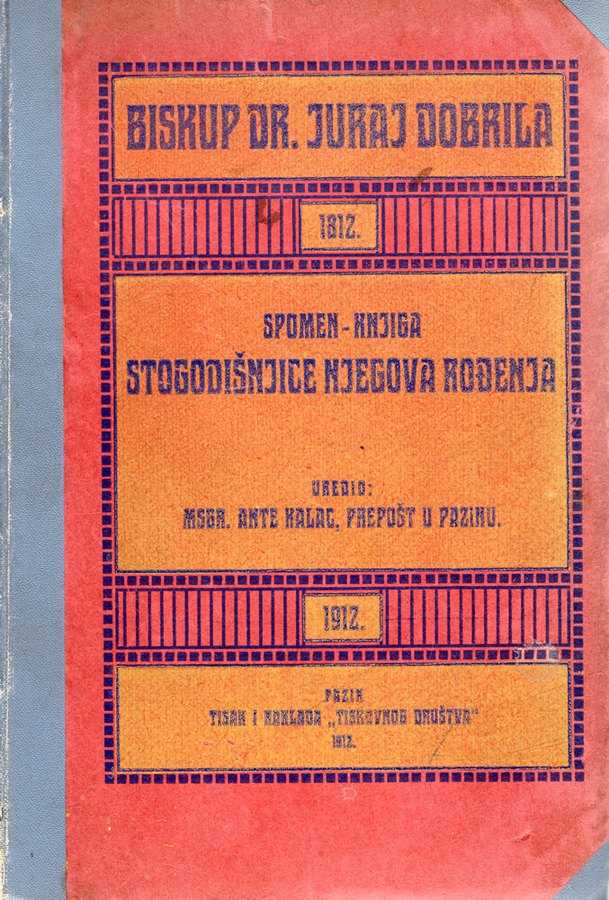 Biskup dr. Juraj Dobrila - spomen knjiga stogodišnjice njegova rođenja