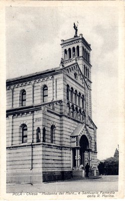 Pola : Chiesa "Madonna del Mare" e Santuario Famedio della R. Marina